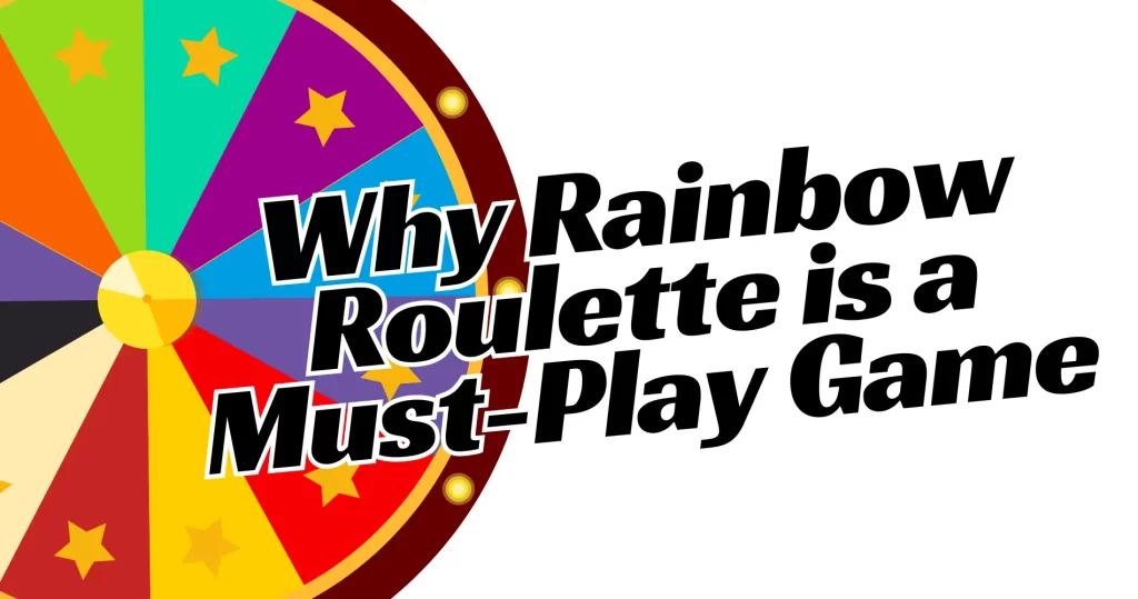 Why Rainbow Roulette is a Must-Play Game